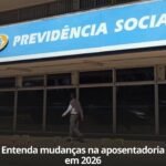 ENTENDA MUDANÇAS NA APOSENTADORIA EM 2026