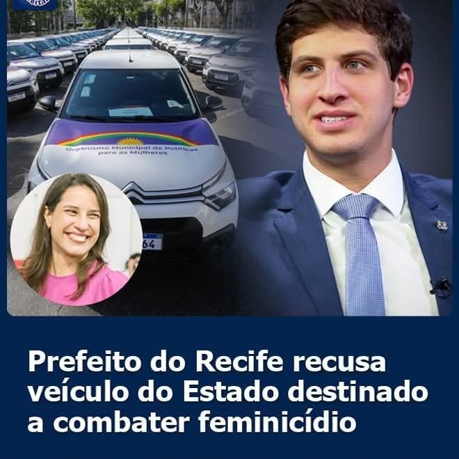 PREFEITO DO RECIFE RECURSA VEÍCULO DO ESTADO DESTINADO A COMBATER FEMINICÍDIO