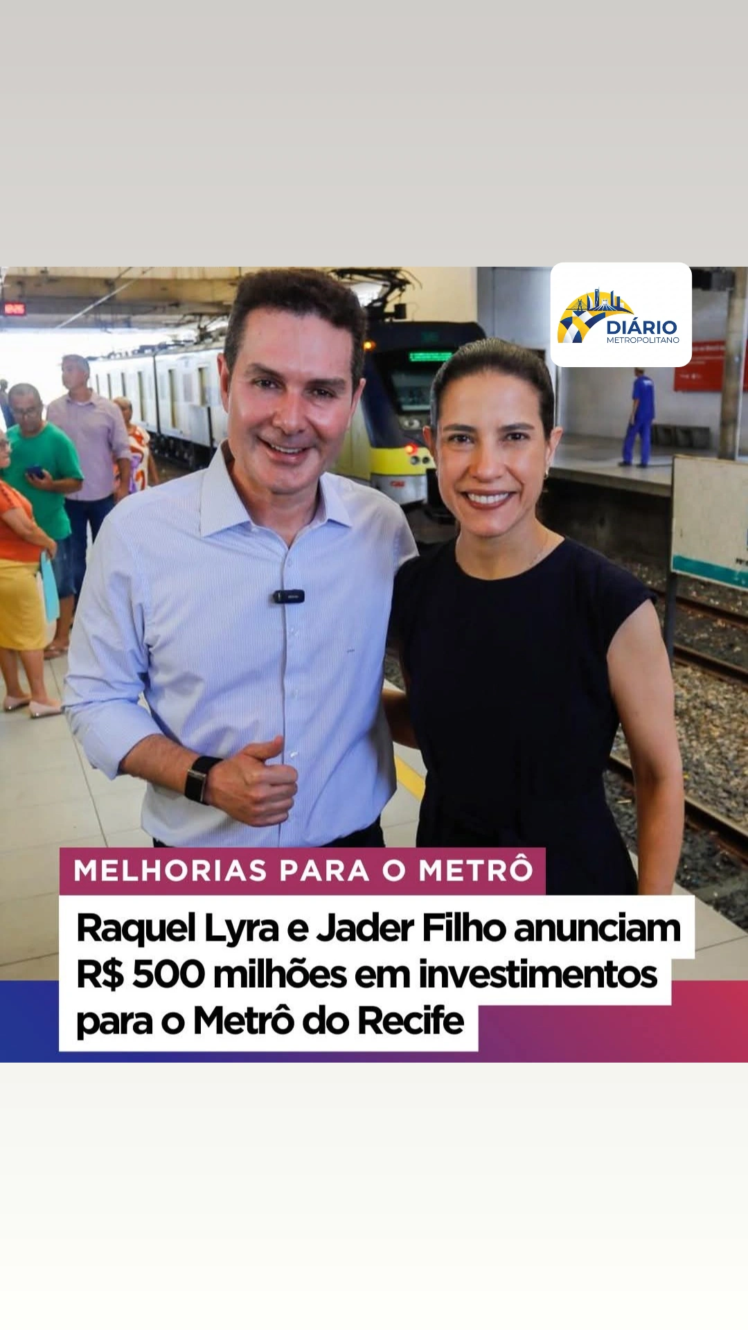 RAQUEL LIRY E JADER FILHO ANUNCIAM R$ 600 MILHÕES EM INVESTIMENTOS PARA O METRÔ DO RECIFE