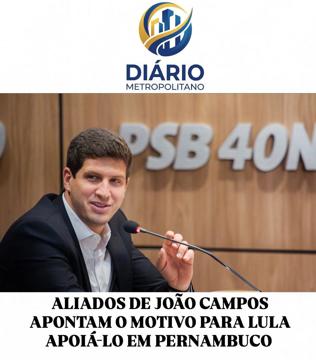 ALIADOS DE JOÃO CAMPOS APONTAM O MOTIVO PARA LULA APOIÁ-LO EM PERNAMBUCO