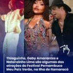 THIAGUINHO,GABY AMARANTES E NATANZINHO LIMA SÃO ALGUMAS DAS ATRAÇÕES DO FESTIVAL PERNAMBUCO MEU PAIS VERÃO,NA ILHA DE ITAMARACÁ