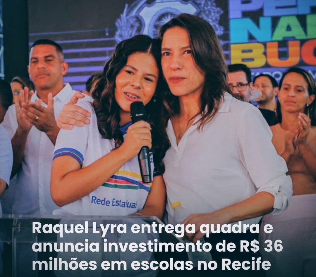 RAQUEL LYRA ENTREGA QUADRA E ANUNCIA INVESTIMENTO DE 36 MILHÕES EM ESCOLAS NO RECIFE