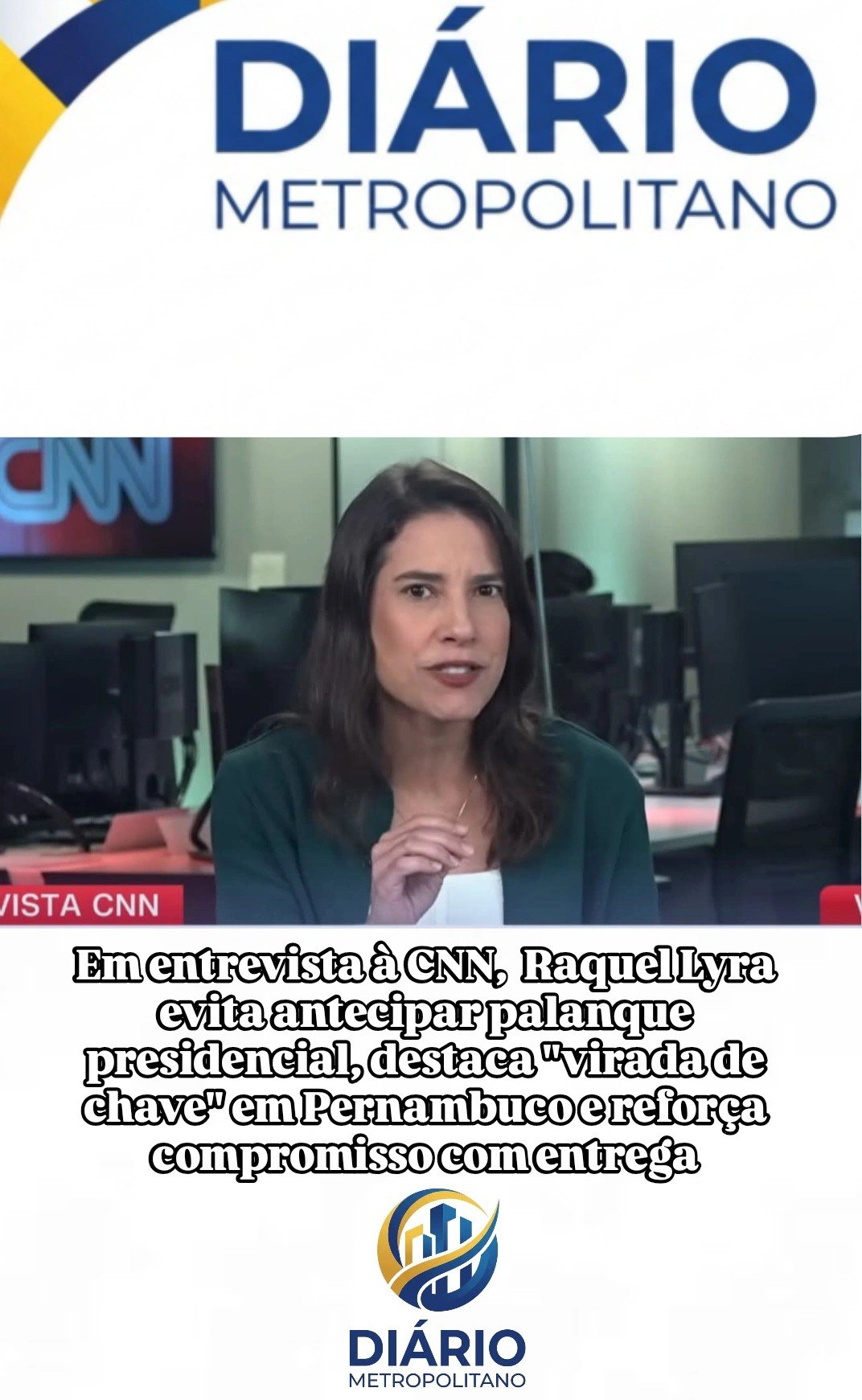 Em entrevista à CNN, Raquel Lyra evita antecipar palanque presidencial, destaca “virada de chave” em Pernambuco e reforça compromisso com entrega