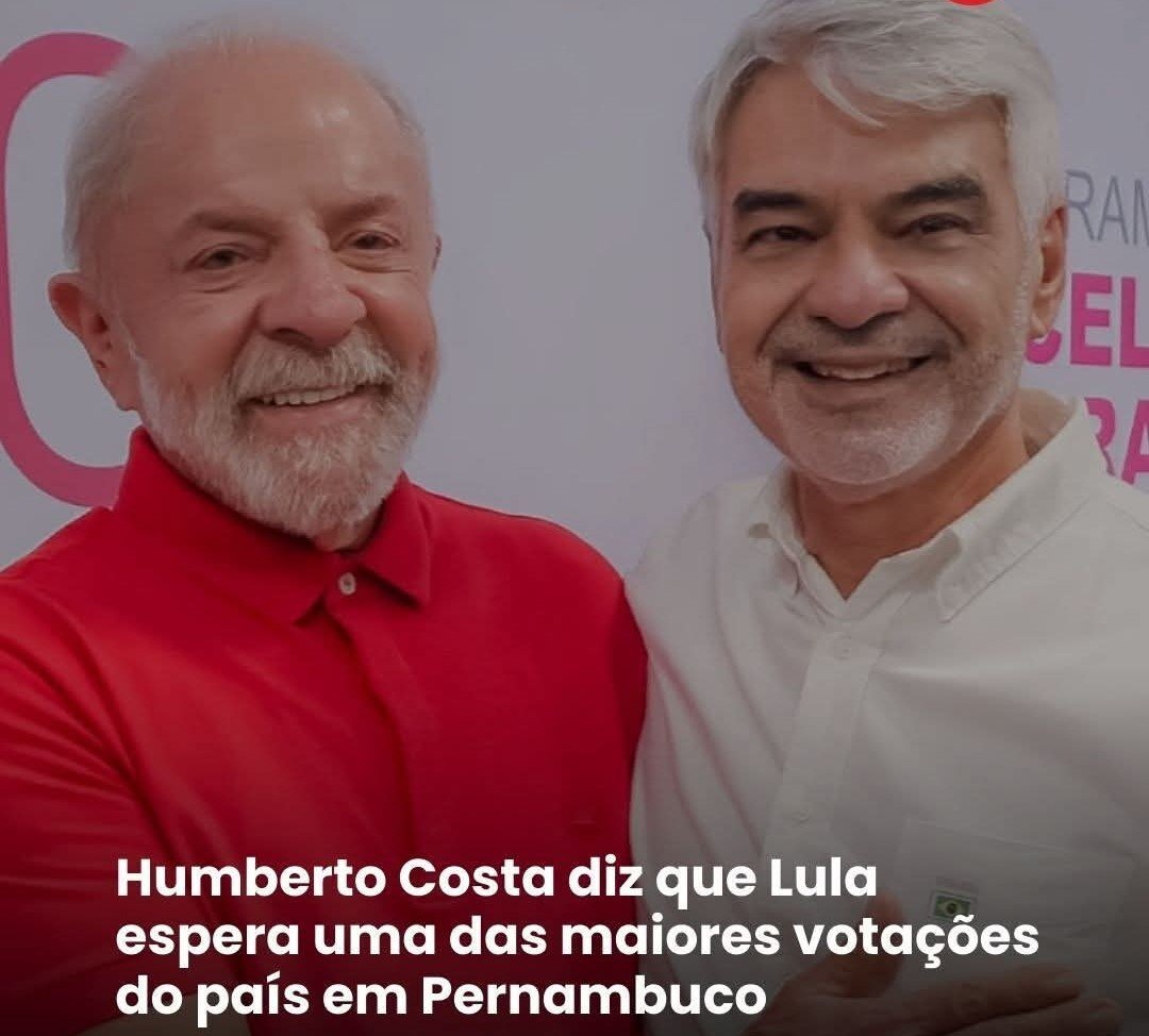 HUMBERTO COSTA DIZ QUE LULA ESPERA UMA DAS MAIORES VOTAÇÕES DO PAIS EM PERNAMBUCO
