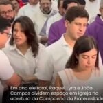 EM ANO ELEITORAL, RAQUEL LYRA E JOÃO CAMPOS DIVIDEM ESPAÇO EM IGREJA NA ABERTURA DA CAMPANHA DA FRATERNIDADE
